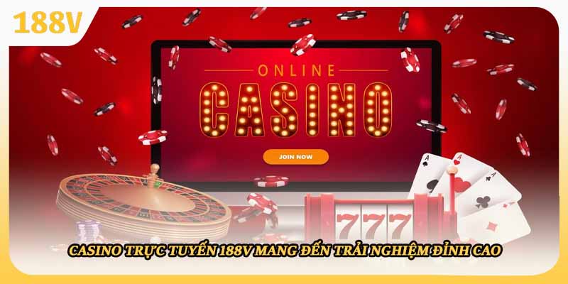 Casino trực tuyến 188V mang đến trải nghiệm đỉnh cao