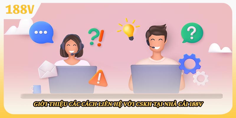 Giới thiệu các cách liên hệ với CSKH tại nhà cái 188V