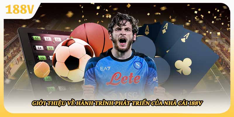 Giới thiệu về hành trình phát triển của nhà cái 188V