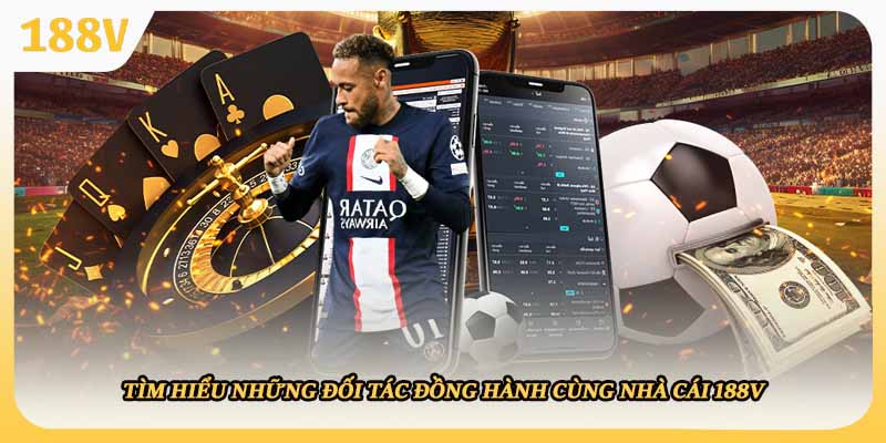 Tìm hiểu những đối tác đồng hành cùng nhà cái 188V